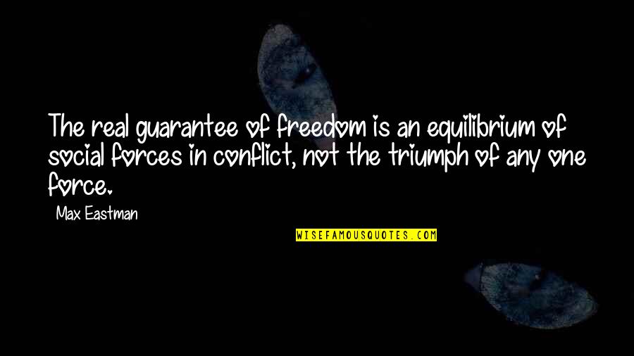 Max Eastman Quotes By Max Eastman: The real guarantee of freedom is an equilibrium