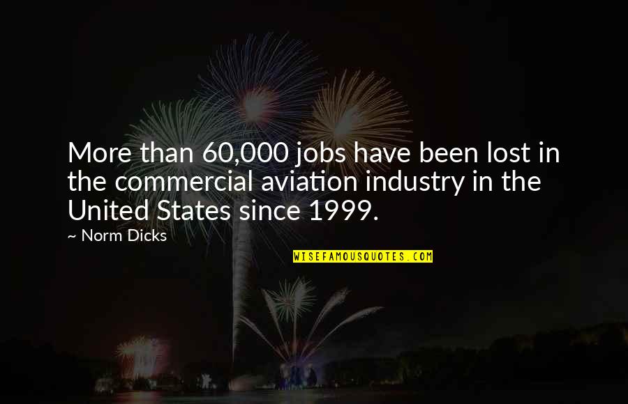 Max Evans Roswell Quotes By Norm Dicks: More than 60,000 jobs have been lost in