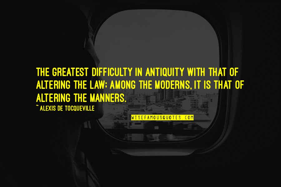 Max Factor Quotes By Alexis De Tocqueville: The greatest difficulty in antiquity with that of