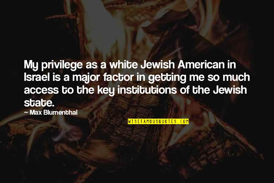 Max Factor Quotes By Max Blumenthal: My privilege as a white Jewish American in