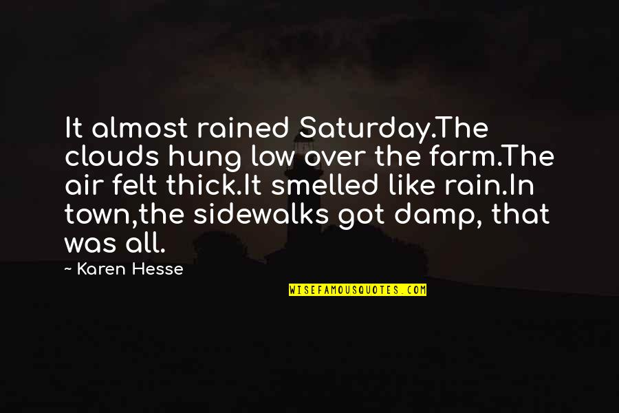 Max Frei Quotes By Karen Hesse: It almost rained Saturday.The clouds hung low over Max Frei Quotes By Karen Hesse: It almost rained Saturday.The clouds hung low over