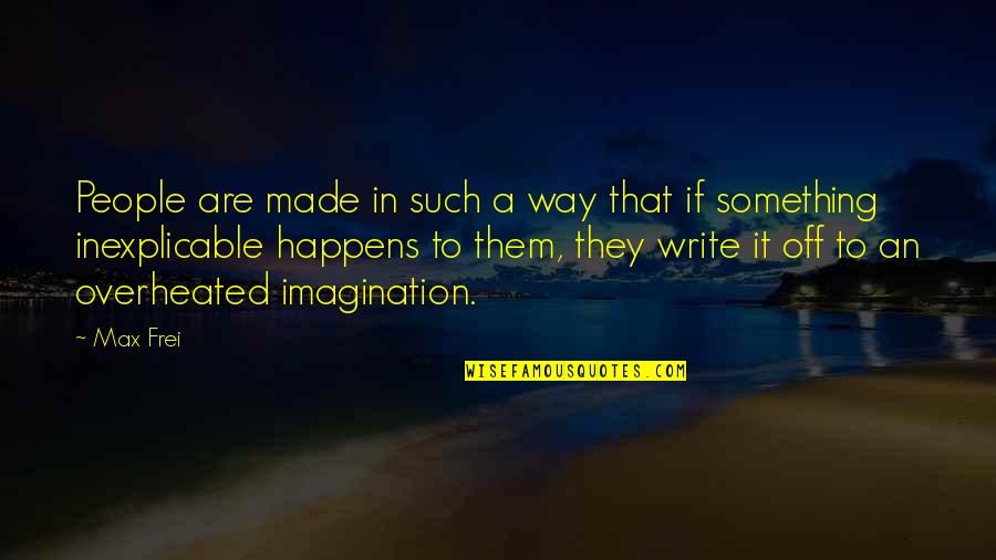 Max Frei Quotes By Max Frei: People are made in such a way that Max Frei Quotes By Max Frei: People are made in such a way that