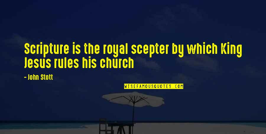 Max Gluckman Quotes By John Stott: Scripture is the royal scepter by which King