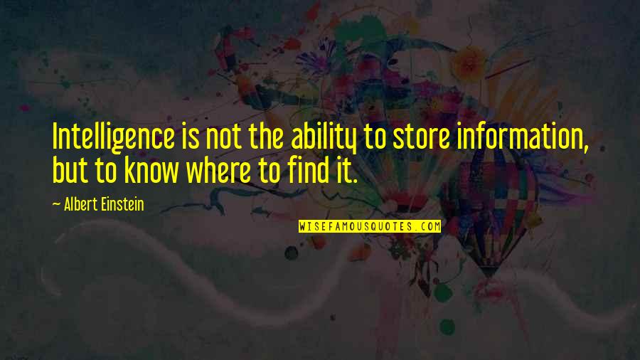 Max Headroom Memorable Quotes By Albert Einstein: Intelligence is not the ability to store information,