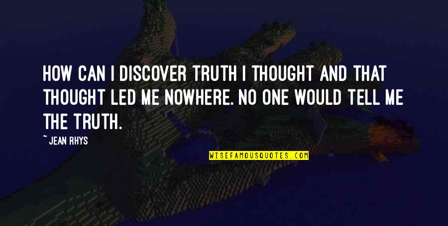 Max Headroom Memorable Quotes By Jean Rhys: How can I discover truth I thought and