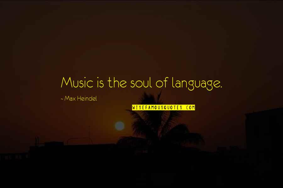 Max Heindel Quotes By Max Heindel: Music is the soul of language.
