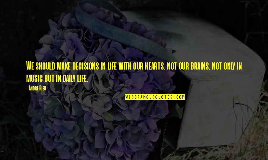 Max Igan Quotes By Andre Rieu: We should make decisions in life with our Max Igan Quotes By Andre Rieu: We should make decisions in life with our