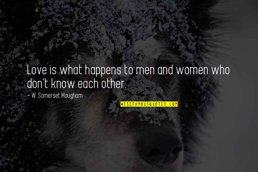 Max Immelmann Quotes By W. Somerset Maugham: Love is what happens to men and women