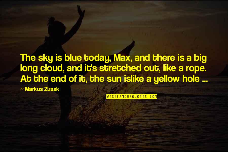 Max In The Book Thief Quotes By Markus Zusak: The sky is blue today, Max, and there
