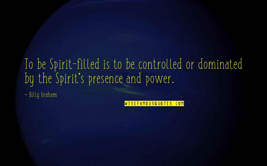 Max Jerry Horovitz Quotes By Billy Graham: To be Spirit-filled is to be controlled or