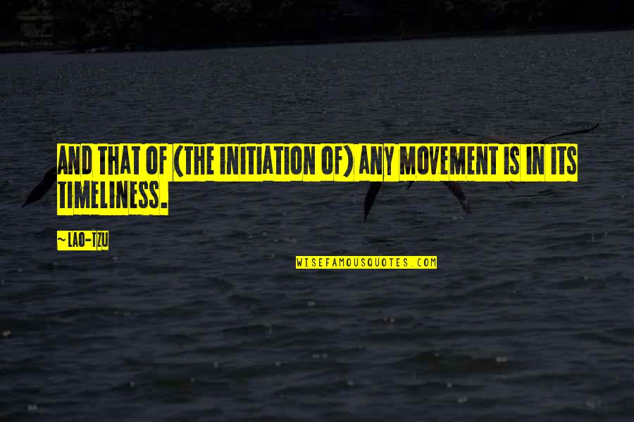Max Julien Goldie Quotes By Lao-Tzu: And that of (the initiation of) any movement