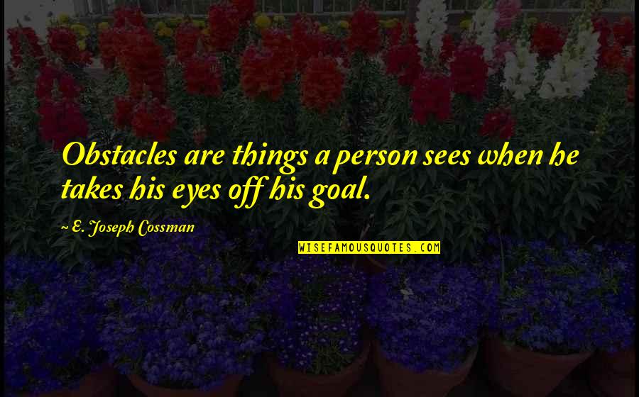 Max Kauffmann Quotes By E. Joseph Cossman: Obstacles are things a person sees when he