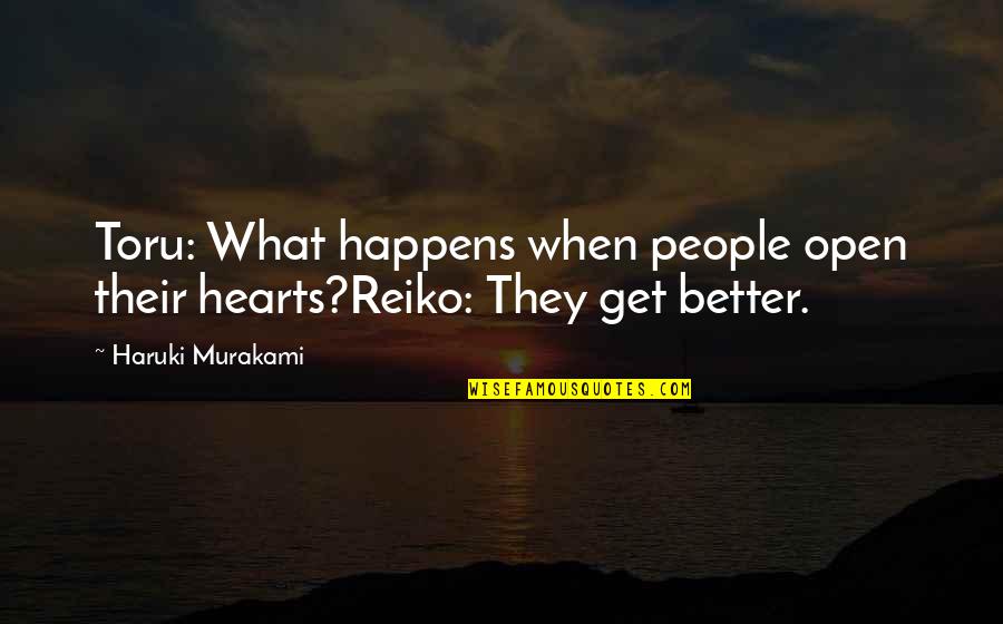 Max Kravitz Quotes By Haruki Murakami: Toru: What happens when people open their hearts?Reiko: