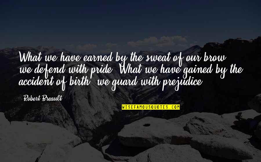 Max Kravitz Quotes By Robert Breault: What we have earned by the sweat of