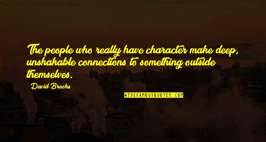 Max Lightwood Quotes By David Brooks: The people who really have character make deep, Max Lightwood Quotes By David Brooks: The people who really have character make deep,