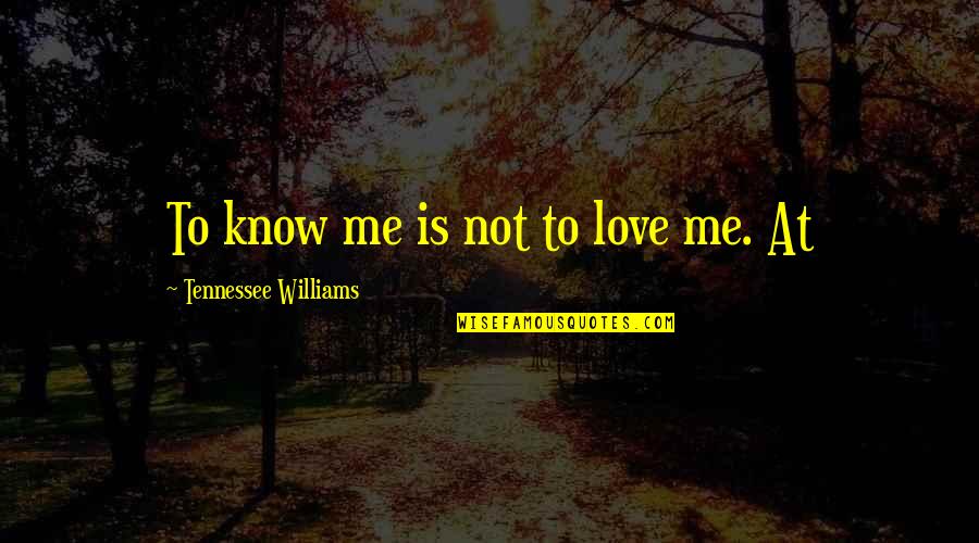 Max Luscher Quotes By Tennessee Williams: To know me is not to love me.