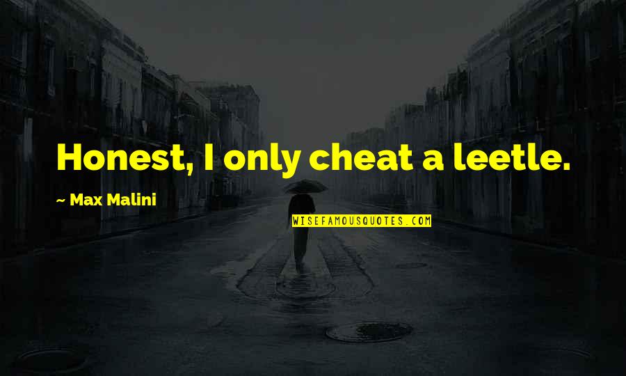 Max Malini Quotes By Max Malini: Honest, I only cheat a leetle.