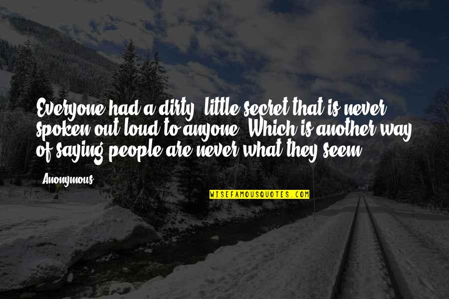 Max Mara Quotes By Anonymous: Everyone had a dirty, little secret that is Max Mara Quotes By Anonymous: Everyone had a dirty, little secret that is