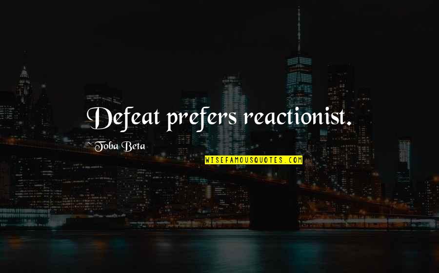 Max Mara Quotes By Toba Beta: Defeat prefers reactionist. Max Mara Quotes By Toba Beta: Defeat prefers reactionist.