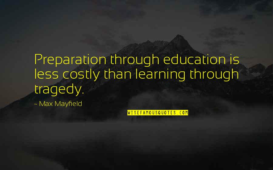 Max Mayfield Quotes By Max Mayfield: Preparation through education is less costly than learning