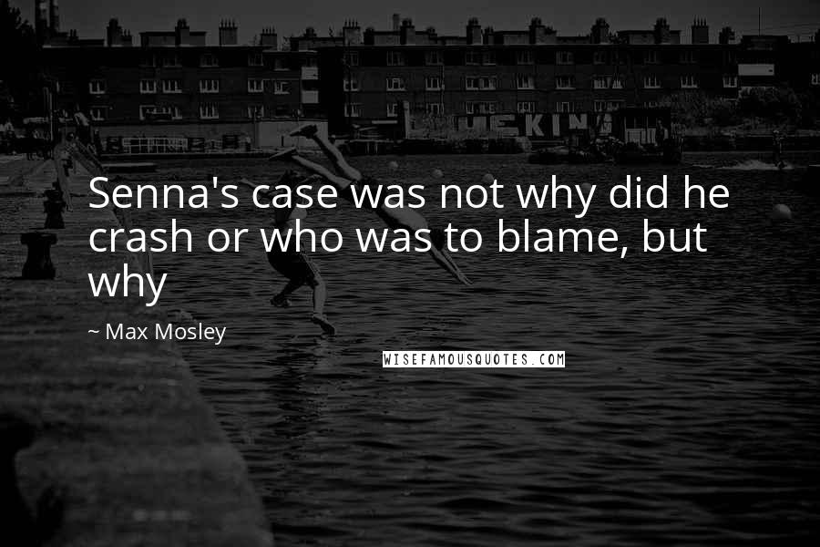 Max Mosley quotes: Senna's case was not why did he crash or who was to blame, but why
