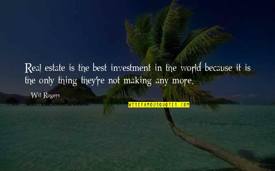 Max Mosley Quotes By Will Rogers: Real estate is the best investment in the