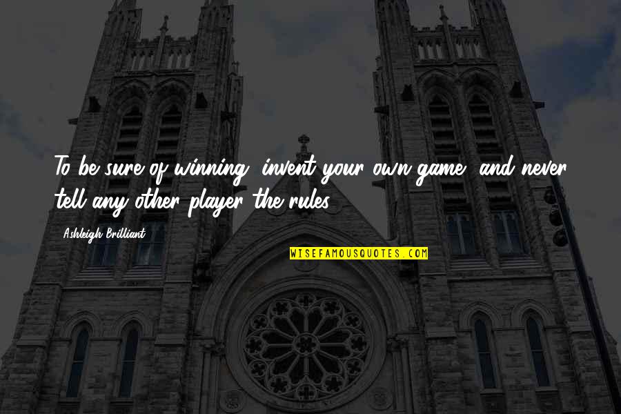 Max Payne 2 Game Quotes By Ashleigh Brilliant: To be sure of winning, invent your own