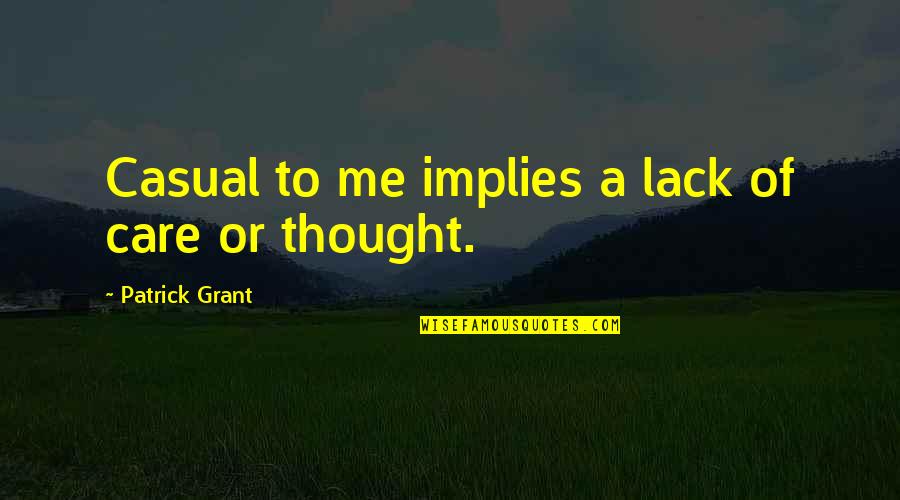 Max Payne Jack Lupino Quotes By Patrick Grant: Casual to me implies a lack of care Max Payne Jack Lupino Quotes By Patrick Grant: Casual to me implies a lack of care