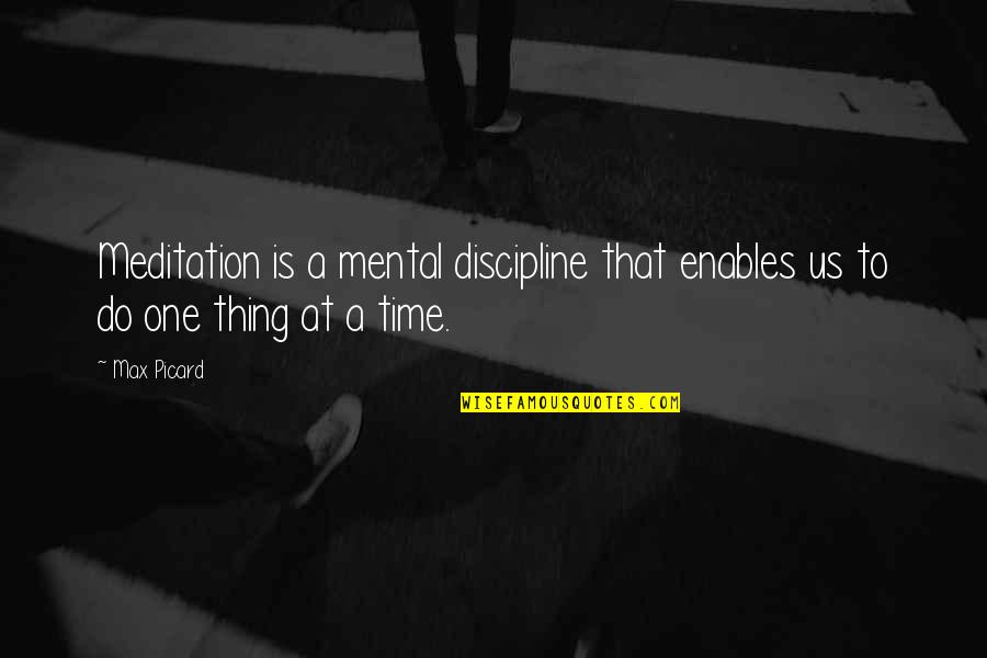 Max Picard Quotes By Max Picard: Meditation is a mental discipline that enables us