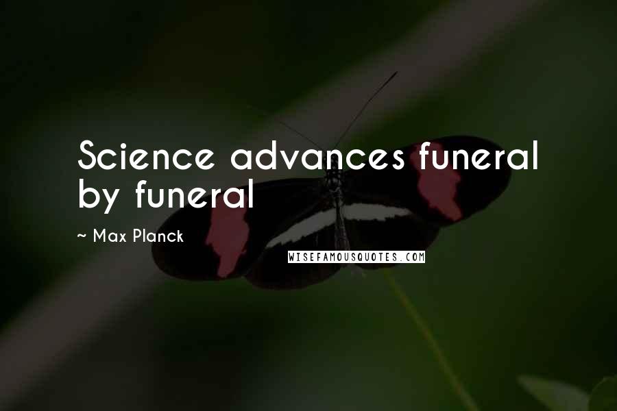 Max Planck quotes: Science advances funeral by funeral