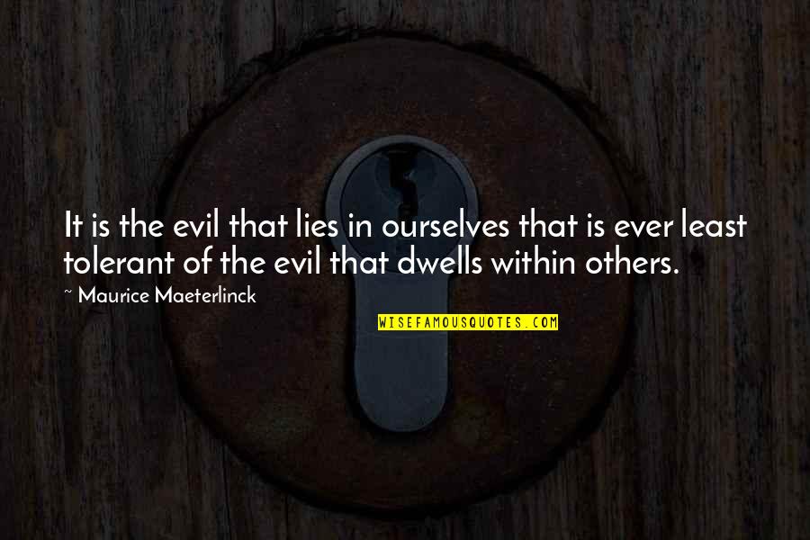 Max Schneider Quotes By Maurice Maeterlinck: It is the evil that lies in ourselves