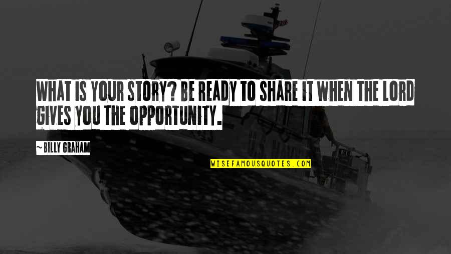 Max Schubert Quotes By Billy Graham: What is your story? Be ready to share