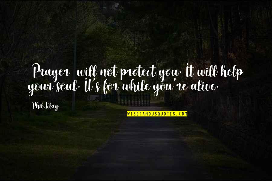 Max Weber Protestant Work Ethic Quotes By Phil Klay: [Prayer] will not protect you. It will help