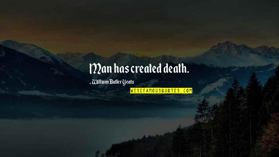 Maxamed Axmed Quotes By William Butler Yeats: Man has created death.