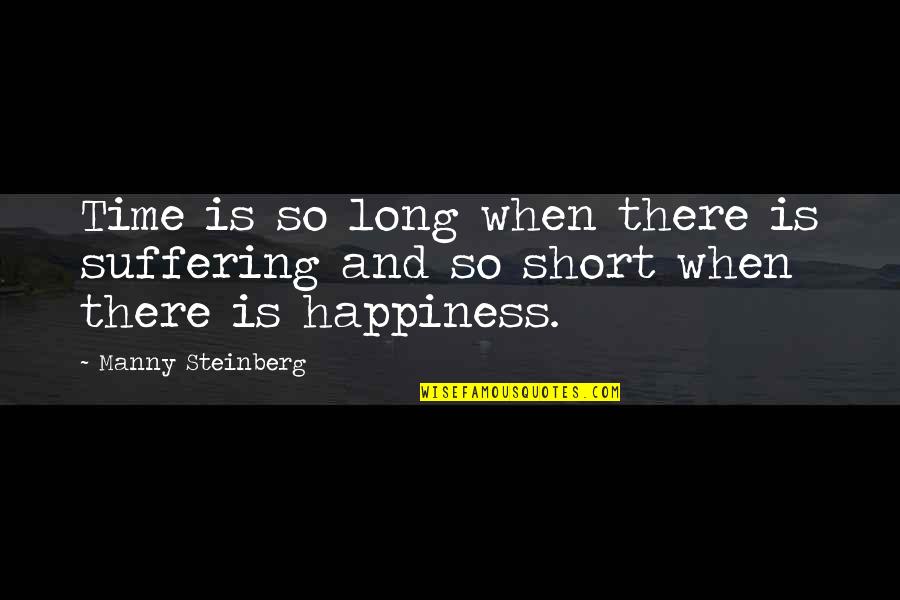 Maxcy Hall Quotes By Manny Steinberg: Time is so long when there is suffering