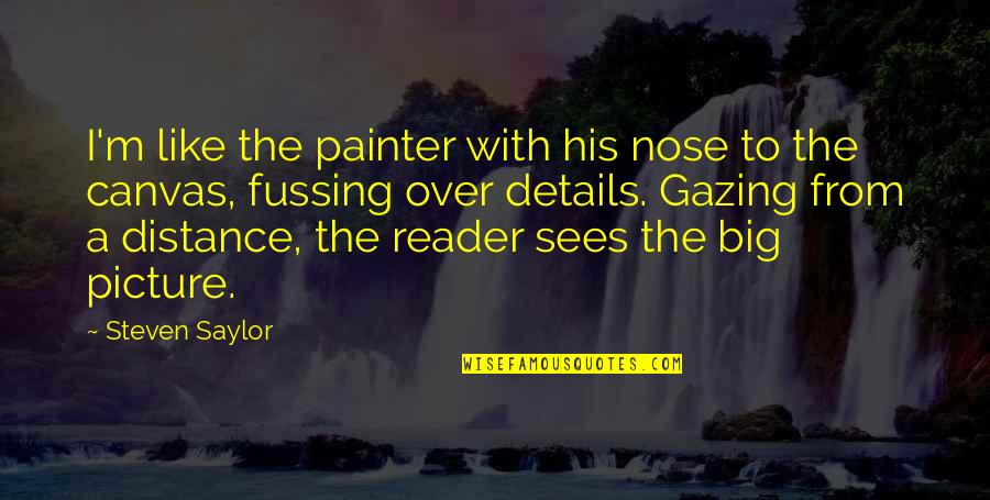 Maxcyte Quotes By Steven Saylor: I'm like the painter with his nose to