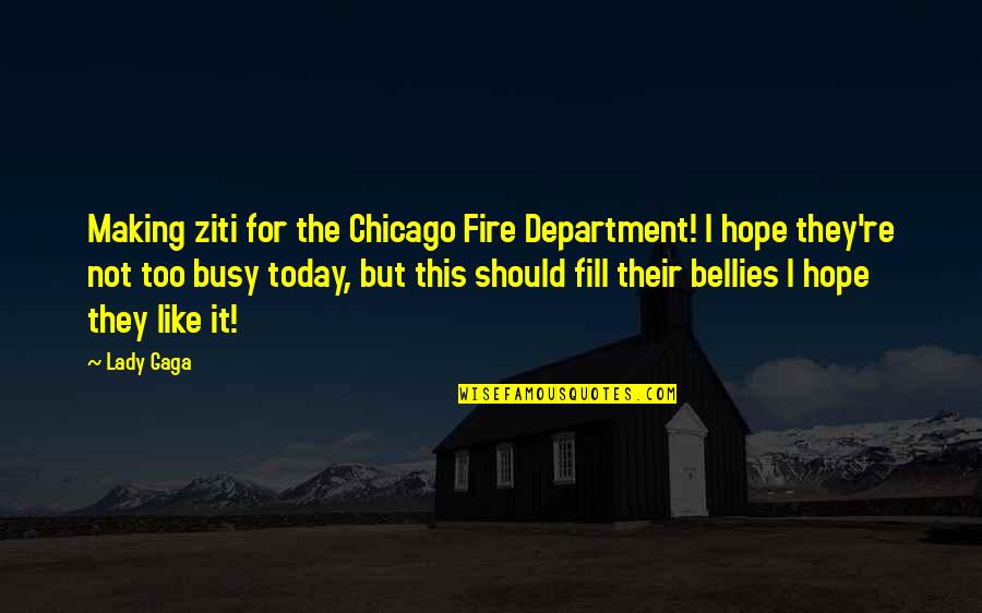 Maxed Out Quotes By Lady Gaga: Making ziti for the Chicago Fire Department! I