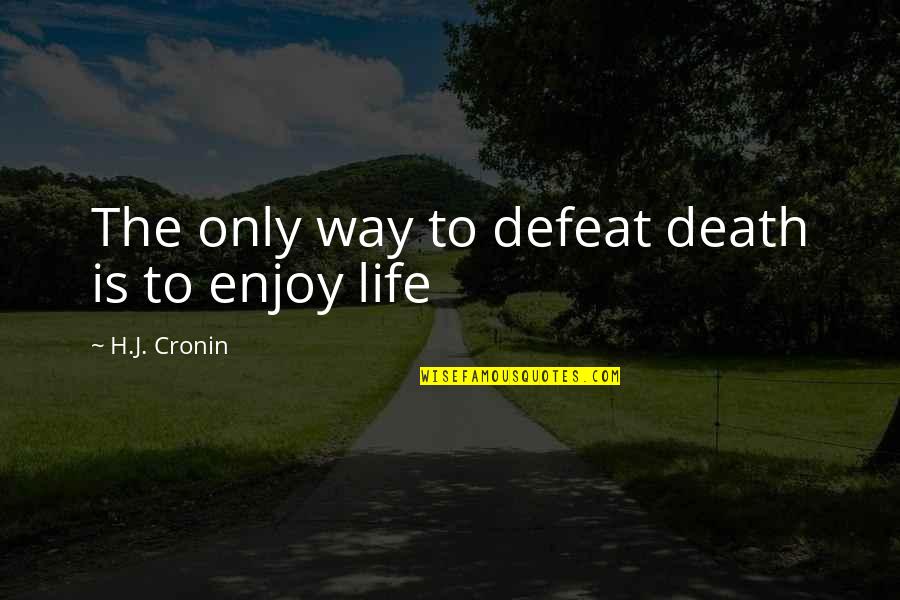 Maxera Llc Quotes By H.J. Cronin: The only way to defeat death is to