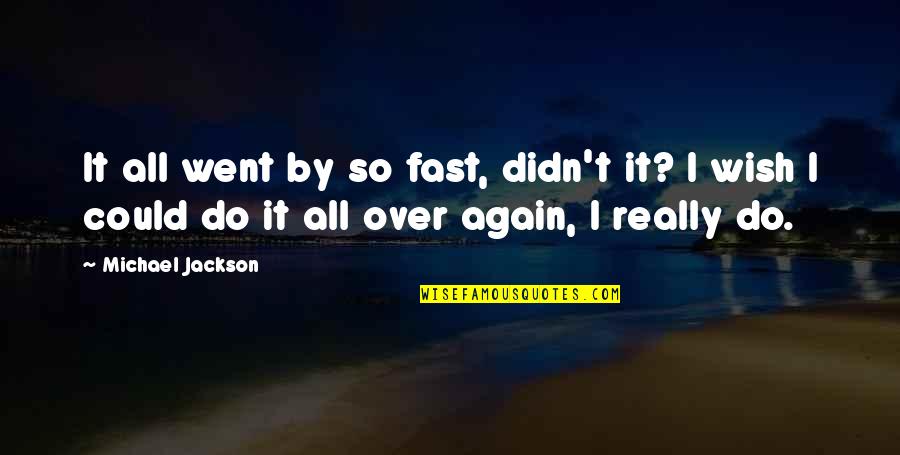 Maxeran Drug Quotes By Michael Jackson: It all went by so fast, didn't it? Maxeran Drug Quotes By Michael Jackson: It all went by so fast, didn't it?