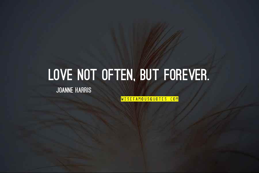 Maxerica Book Quotes By Joanne Harris: Love not often, but forever. Maxerica Book Quotes By Joanne Harris: Love not often, but forever.