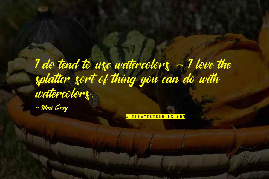 Maxerica Book Quotes By Mini Grey: I do tend to use watercolors - I Maxerica Book Quotes By Mini Grey: I do tend to use watercolors - I