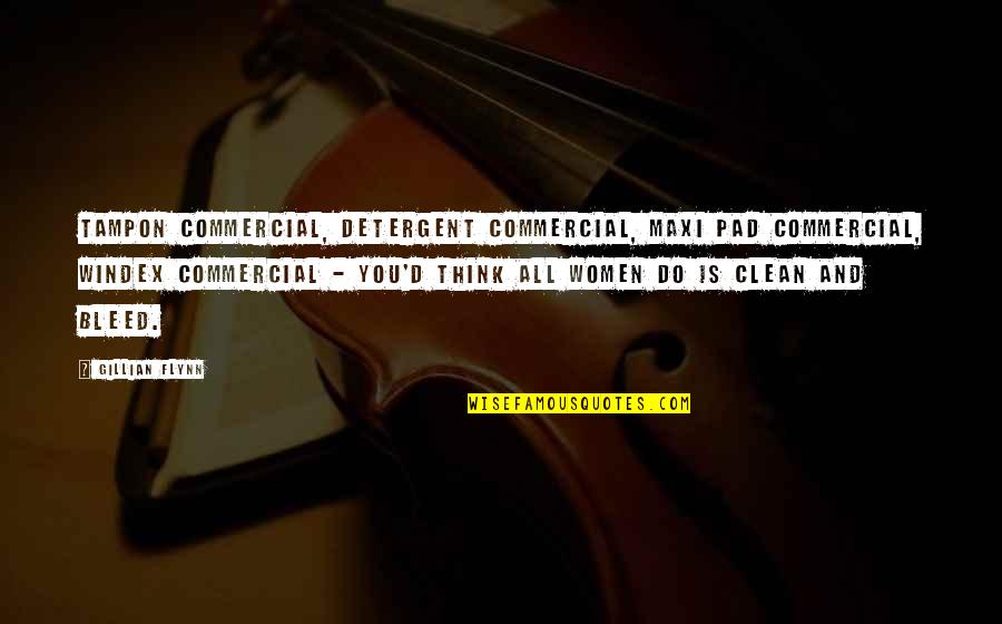Maxi Pad Quotes By Gillian Flynn: Tampon commercial, detergent commercial, maxi pad commercial, windex