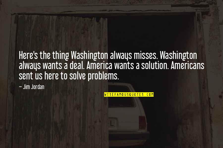 Maxia's Quotes By Jim Jordan: Here's the thing Washington always misses. Washington always