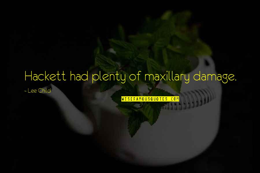 Maxillary Quotes By Lee Child: Hackett had plenty of maxillary damage.