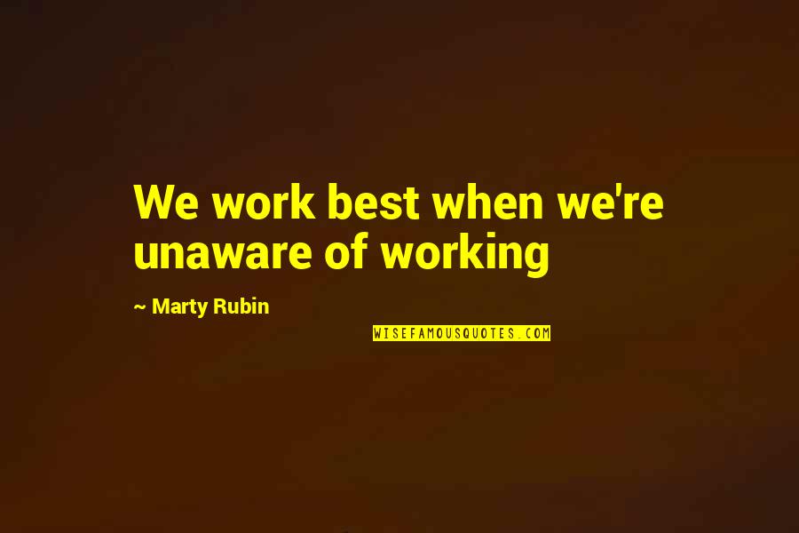 Maxim De Winter Byronic Hero Quotes By Marty Rubin: We work best when we're unaware of working