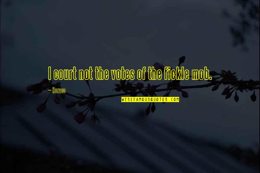 Maxim Gorky Famous Quotes By Horace: I court not the votes of the fickle