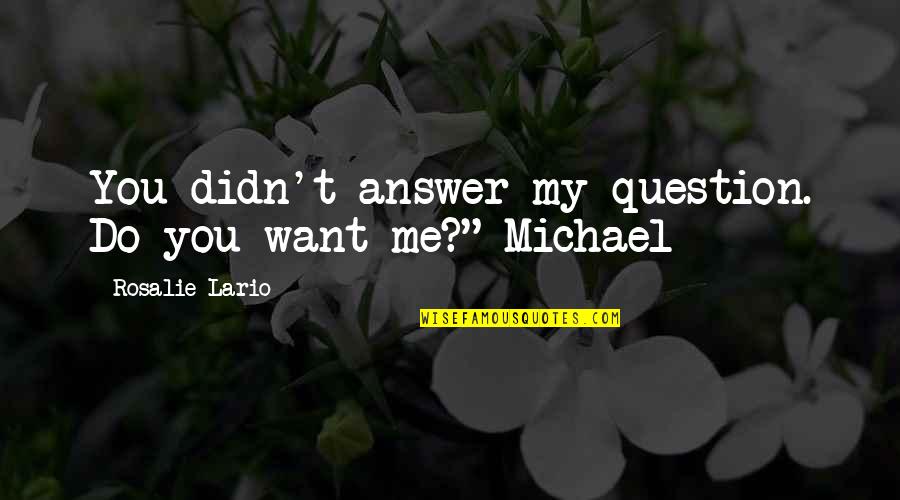 Maxim Gorky Famous Quotes By Rosalie Lario: You didn't answer my question. Do you want Maxim Gorky Famous Quotes By Rosalie Lario: You didn't answer my question. Do you want