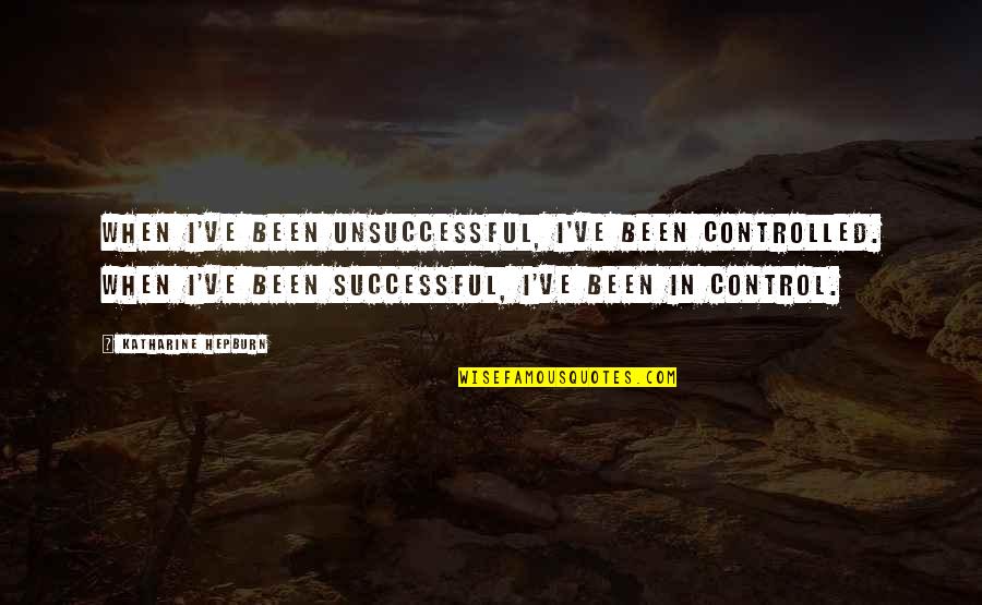 Maxim Killing Rebecca Quotes By Katharine Hepburn: When I've been unsuccessful, I've been controlled. When Maxim Killing Rebecca Quotes By Katharine Hepburn: When I've been unsuccessful, I've been controlled. When