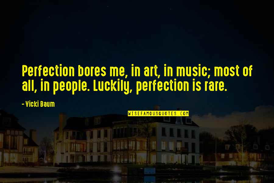 Maximale Quotiteit Quotes By Vicki Baum: Perfection bores me, in art, in music; most