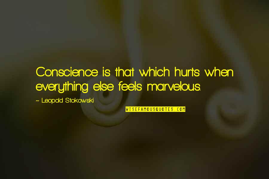 Maxima'st Quotes By Leopold Stokowski: Conscience is that which hurts when everything else